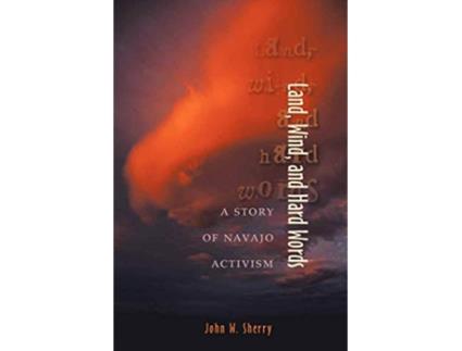 Livro Land Wind and Hard Words A Story of Navajo Activism de John W Sherry (Inglês)