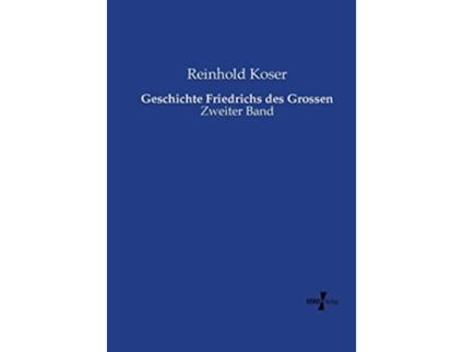 Livro Geschichte Friedrichs des Grossen Zweiter Band German Edition de Reinhold Koser (Alemão)