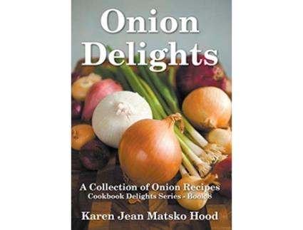 Livro Onion Delights Cookbook de Karen Jean Matsko Hood (Inglês - Capa Dura)