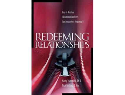 Livro Redeeming Relationships How to Resolve 10 Common Conflicts and Reduce their Frequency de Marty Trammell PhD Rich Rollins DMin (Inglês)