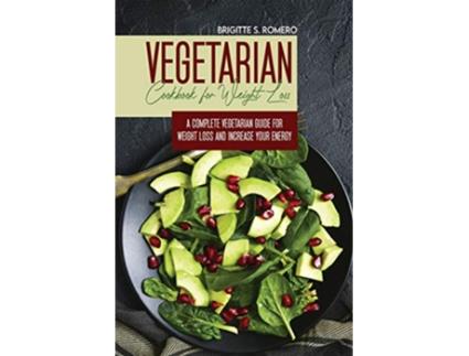 Livro Vegetarian Cookbook for Weight loss A complete Vegetarian mealprep guide for weight loss and increase energy de Brigitte S Romero (Inglês)