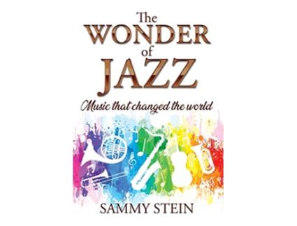 Livro The Wonder of Jazz Music That Changed The World de Sammy Stein (Inglês)