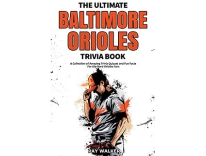 Livro The Ultimate Baltimore Orioles Trivia Book A Collection of Amazing Trivia Quizzes and Fun Facts for DieHard Orioles Fans de Ray Walker (Inglês)