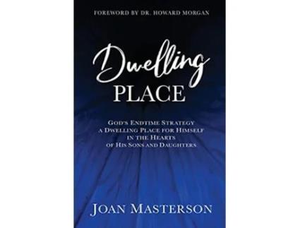 Livro Dwelling Place Gods endtime strategy a dwelling place for himself in the hearts of his sons and daughters de Joan Masterson (Inglês)