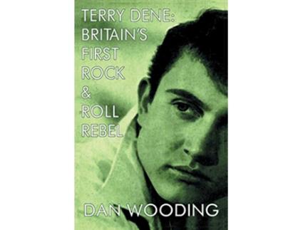 Livro Terry Dene Britains First Rock and Roll Rebel de Dan Wooding (Inglês)