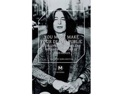 Livro You Must Make Your Death Public de Chris Kraus Travis Jeppesen (Inglês)