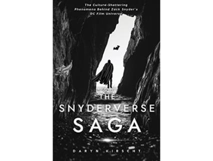 Livro The Snyderverse Saga The CultureShattering Phenomena Behind Zack Snyders DC Film Universe de Daryn Kirscht (Inglês)