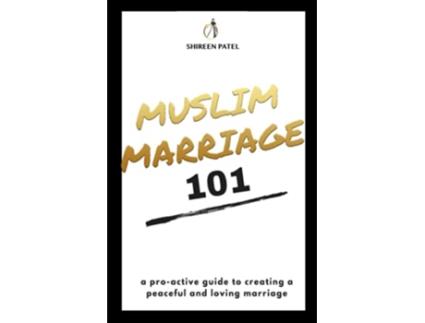 Livro Muslim Marriage 101 A proactive guide to creating a peaceful and loving marriage de Shireen Patel (Inglês)