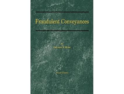 Livro Fraudulent Conveyances A Treatise Upon Conveyances Made by Debtors to Defraud Creditors de Orlando F Bump (Inglês)