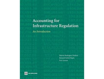 Livro Accounting for Infrastructure Regulation An Introduction de Eric Ian Groom Richard Schlirf Rapti Martin Rodriguez Pardina (Inglês)
