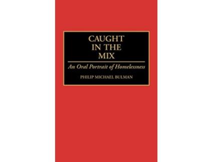 Livro Caught in the Mix An Oral Portrait of Homelessness de Philip M Bulman (Inglês)