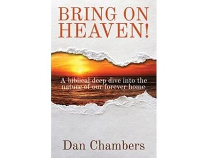 Livro Bring on Heaven A biblical deep dive into the nature of our forever home de Dan Chambers (Inglês)
