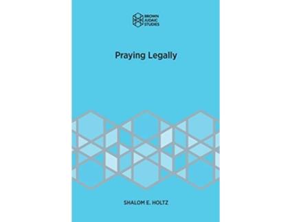Livro Praying Legally Brown Judaic Studies de Shalom E Holtz (Inglês)