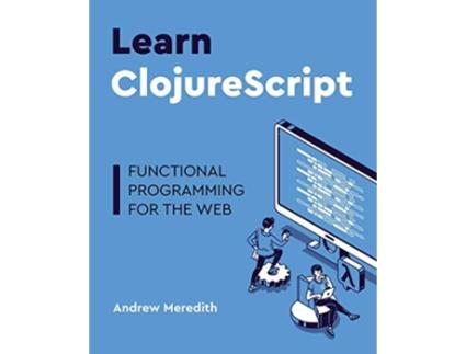 Livro Learn ClojureScript Functional programming for the web de Andrew Meredith (Inglês)