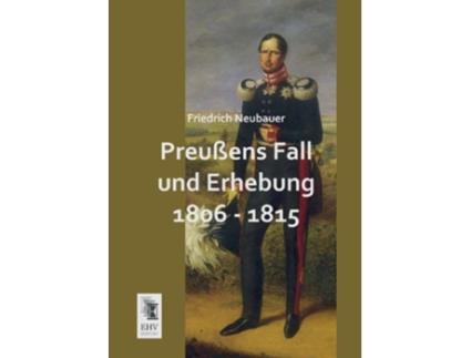 Livro Preussens Fall Und Erhebung 1806 1815 German Edition de Friedrich Neubauer (Alemão)