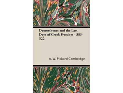 Livro Demosthenes and the Last Days of Greek Freedom 383322 de A W Pickard Cambridge (Inglês)