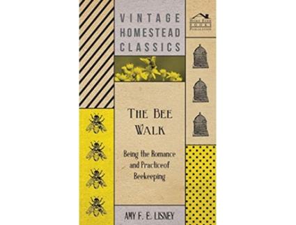 Livro The Bee Walk Being The Romance And Practice Of Beekeeping de Amy F E Lisney (Inglês)