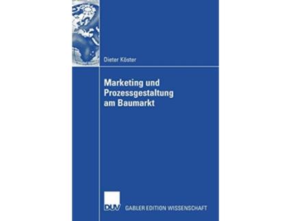 Livro Marketing und Prozessgestaltung am Baumarkt German Edition de Dieter Köster (Alemão - Capa Dura)