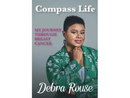 Livro Compass Life My Journey Through Breast Cancer de Debra Rouse (Inglês)