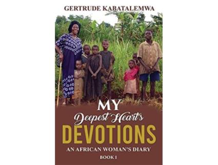 Livro My Deepest Hearts Devotions An African Womans Diary Book 1 1 de Gertrude Kabatalemwa (Inglês)