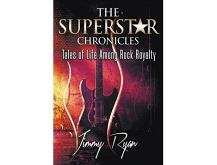 Livro The Superstar Chronicles Tales of Life Among Rock Royalty de Jimmy Ryan (Inglês)