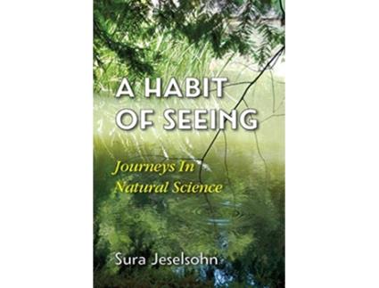 Livro A Habit Of Seeing Journeys In Natural Science de Sura Jeselsohn (Inglês)