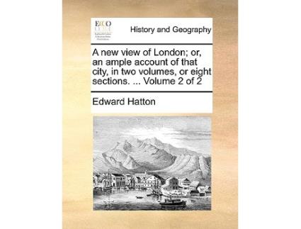 Livro New View of London Or, an Ample Account of That City, in Two Volumes, or Eight Sections. ... Volume 2 of 2 de Edward Hatton (Inglês)