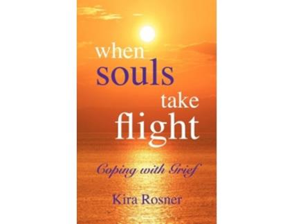 Livro When Souls Take Flight Coping with Grief de Kira Rosner (Inglês)