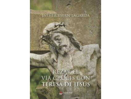 Livro Rezar El Vía Crucis Con Teresa De Jesús de Esther Ysern Lagarda (Espanhol - 2018)
