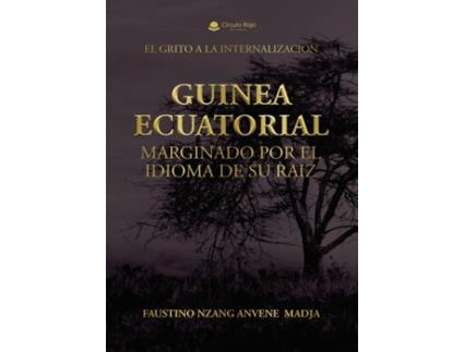 Livro Guinea Ecuatorial Marginado Por El Idioma De Su Raiz de Faustino Nzang Anvene Madja (Espanhol - 2018)