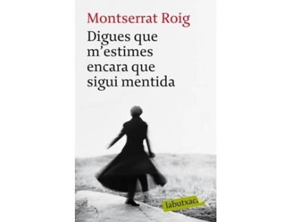 Livro Digues Que MEstimes Encara Que Sigui Mentida de Montserrat Roig
