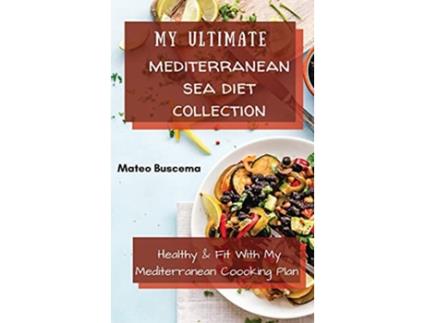 Livro My Ultimate Mediterranean Se Diet Collection Healthy Fit with My Mediterranean Coooking Plan de Mateo Buscema (Inglês)