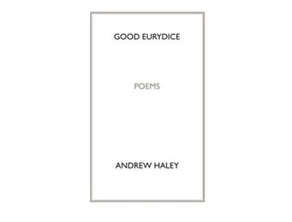 Livro Good Eurydice de Andrew Haley (Inglês)