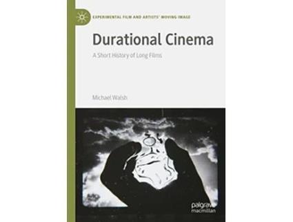Livro Durational Cinema A Short History of Long Films Experimental Film and Artists’ Moving Image de Michael Walsh (Inglês - Capa Dura)