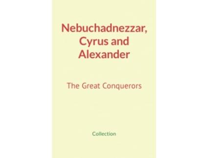 Livro Nebuchadnezzar Cyrus and Alexander The Great Conquerors de Collection Nature and Human Studies (Inglês)