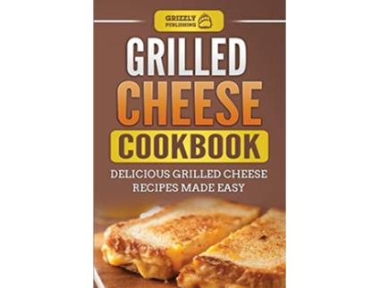 Livro Grilled Cheese Cookbook Delicious Grilled Cheese Recipes Made Easy de Grizzly Publishing (Inglês)