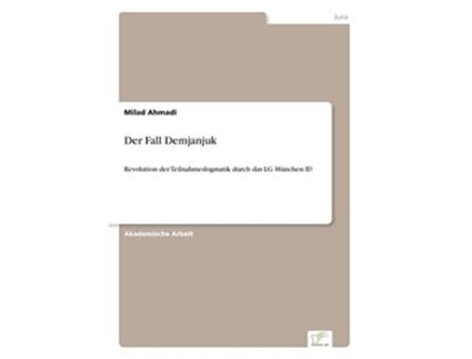 Livro Der Fall Demjanjuk Revolution der Teilnahmedogmatik durch das LG München II German Edition de Milad Ahmadi (Alemão)