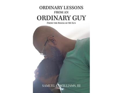 Livro Ordinary Lessons from an Ordinary Guy From the Rising of My Sun de Samuel C III Williams (Inglês)