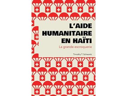 Livro L’aide humanitaire en Haïti La grande escroquerie French Edition de Timothy T Schwartz (Francês)