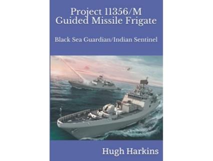 Livro Project 11356M Guided Missile Frigate Black Sea GuardianIndian Sentinel de Hugh Harkins (Inglês)