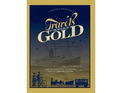 Livro Travels in the Realms of Gold The Revolution in Travel Empowered by Steam de Virginia Bristowe (Inglês)