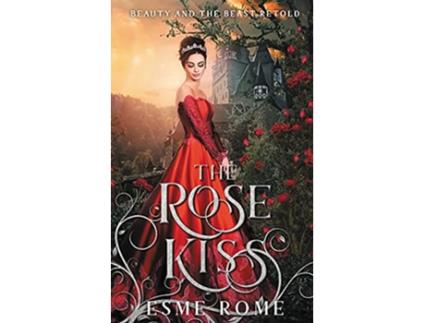 Livro The Rose Kiss Beauty and the Beast Retold Fairy Tale Love Stories de Esme Rome (Inglês)