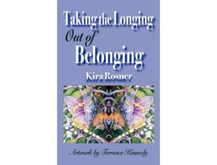 Livro Taking the Longing Out of Belonging de Kira Rosner (Inglês)