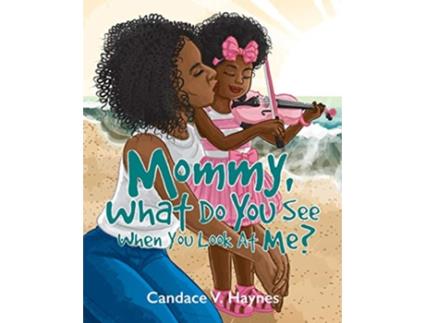 Livro Mommy What Do You See When You Look At Me de Candace V Haynes (Inglês)