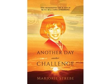 Livro Another Day Another Challenge 3rd Edition The Biography of a Child with Williams Syndrome de Marjorie Strebe (Inglês)