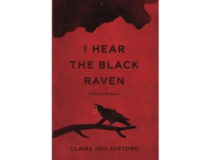 Livro I Hear the Black Raven A Petite Memoir de Claire Ishi Ayetoro (Inglês)