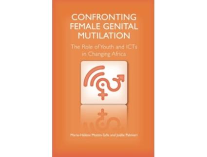 Livro Confronting Female Genital Mutilation The Role of Youth and ICTs in Changing Africa de MarieHelene MottinSylla Joelle Palmieri (Inglês)