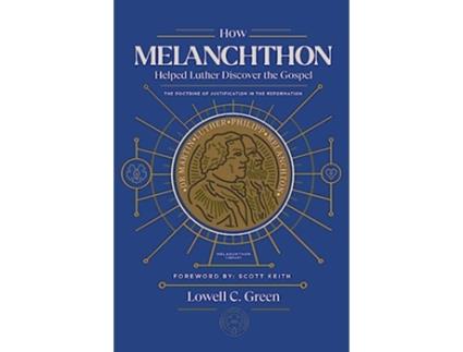 Livro How Melanchthon Helped Luther Discover the Gospel The Doctrine of Justification in the Reformation de Lowell C Green (Inglês)
