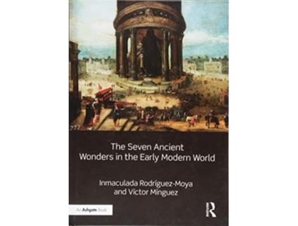 Livro Seven Ancient Wonders in the Early Modern World de Inmaculada Rodríguez-Moya e Víctor Mínguez (Inglês - Capa Dura)