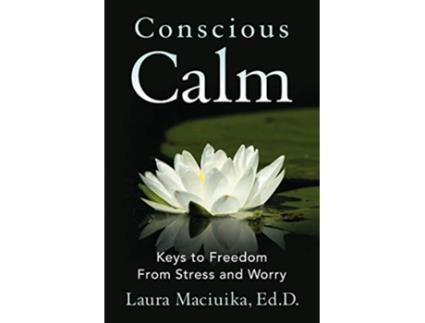 Livro Conscious Calm Keys to Freedom from Stress and Worry de Laura Maciuika (Inglês)